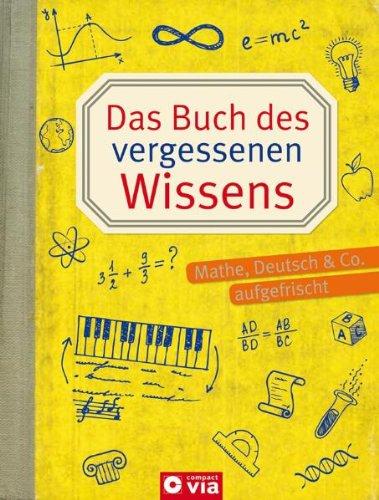 Das Buch des vergessenen Wissens: Mathe, Deutsch & Co. aufgefrischt