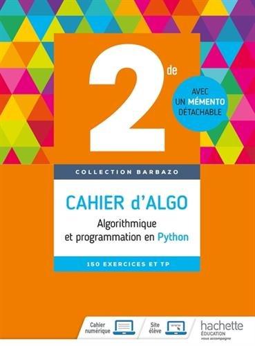 Cahier d'algo, 2de : algorithmique et programmation en Python : 150 exercices et TP