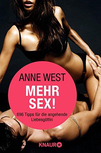 Mehr Sex!: 696 Tipps für die angehende Liebesgöttin