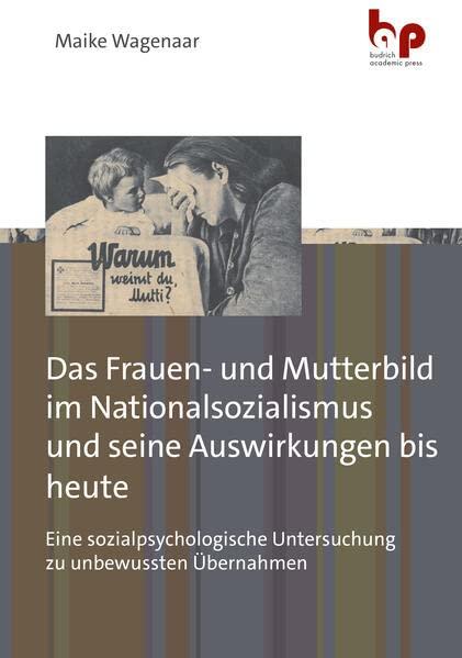 Das Frauen- und Mutterbild im Nationalsozialismus und seine Auswirkungen bis heute: Eine sozialpsychologische Untersuchung zu unbewussten Übernahmen