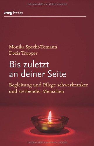 Bis zuletzt an deiner Seite: Begleitung und Pflege schwerkranker und sterbender Menschen