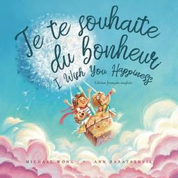 Je te souhaite du bonheur: Édition français-anglais (I Wish You Happiness: French-English edition) (La série amour inconditionnel (français-anglais), Band 1)