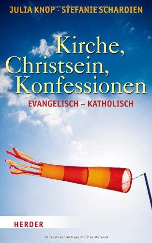 Kirche, Christsein, Konfessionen: Evangelisch - Katholisch