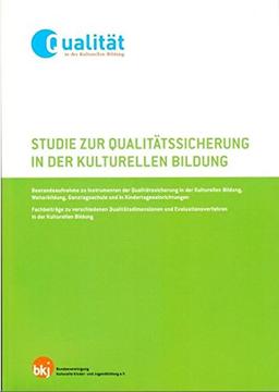 Studie zur Qualitätssicherung in der Kulturellen Bildung: Bestandsaufnahme zu Instrumenten der Qualitätssicherung in der Kulturellen Bildung, ... und in Kindertageseinrichtungen