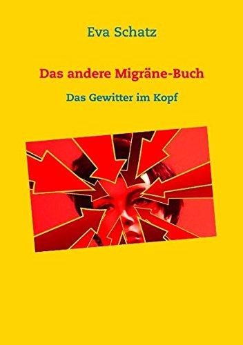 Das andere Migräne-Buch: Das Gewitter im Kopf