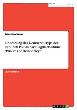 Einordnung des Demokratietyps der Republik Polens nach Lijpharts Studie "Patterns of Democracy"