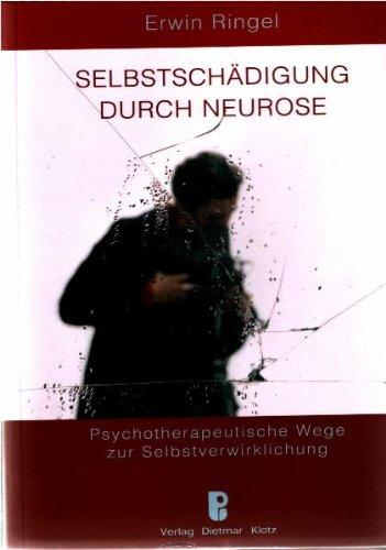 Selbstschädigung durch Neurose: Psychotherapeutische Wege zur Selbstverwirklichung