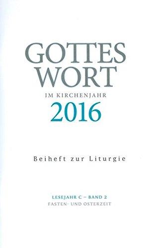 Gottes Wort im Kirchenjahr: 2016. Lesejahr C - Band 2: Fasten und Osterzeit. Beiheft zur Liturgie