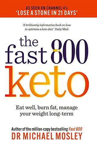 The Fast 800 Keto: Eat well, burn fat, manage your weight long-term