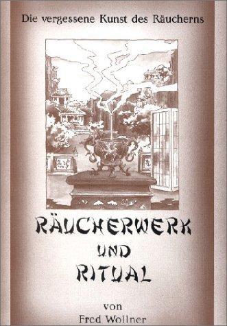 Räucherwerk und Ritual. Die vergessene Kunst des Räucherns