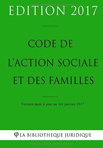 Code de l'action sociale et des familles - Edition 2017: Version mise à jour au 1er janvier 2017