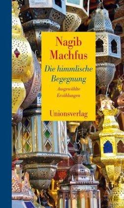 Die himmlische Begegnung - Ausgewählte Erzählungen