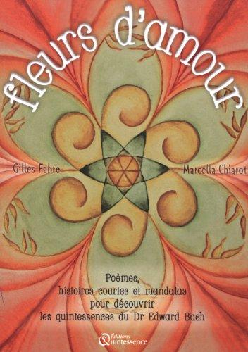 Fleurs d'amour : poèmes, histoires courtes et mandalas pour découvrir les quintessences du Dr Edward Bach