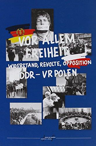 Vor allem Freiheit: Widerstand, Revolte, Opposition DDR - VR Polen