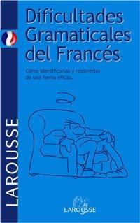 Dificultades Gramaticales del Francés (Larousse - Lengua Francesa - Manuales Prácticos)