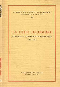 La crisi jugoslava. Posizione e azione della Santa Sede (1991-1992) (Quaderni de L'osservatore romano)