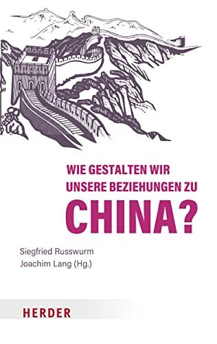 Wie gestalten wir unsere Beziehungen zu China?: Wirtschaft ist Gesellschaft, Band 3 (Wirtschaft Ist Gesellschaft, 3)