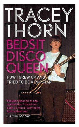 Bedsit Disco Queen: How I Grew Up and Tried to Be a Pop Star