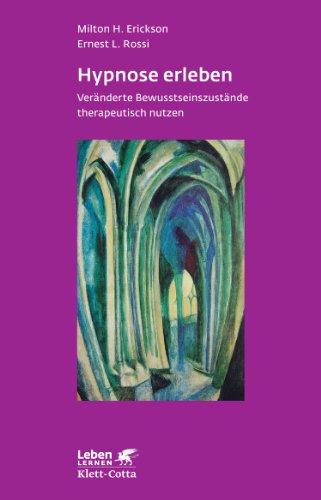 Hypnose erleben: Veränderte Bewußtseinszustände therapeutisch nutzen