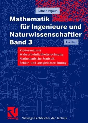 Mathematik für Ingenieure und Naturwissenschaftler Band 3 [Vektoranalyse, Wahrscheinlichkeitsrechnung, Mathematische Statistik, Fehler- und Ausgleichsrechnung