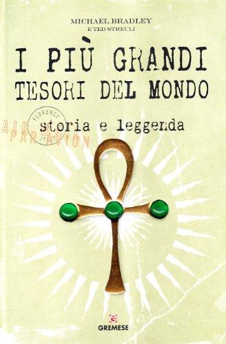 I più grandi tesori del mondo. Storia e leggenda. Ediz. illustrata (Saggi illustrati)