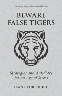 Beware False Tigers: Strategies and Antidotes for an Age of Stress