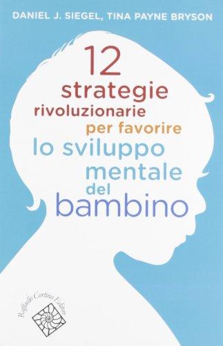 12 strategie rivoluzionarie per favorire lo sviluppo mentale del bambino