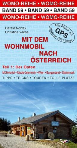 Mit dem Wohnmobil nach Österreich Teil 1. Der Osten: Mühlviertel . Niederösterreich . Wien . Burgenland . Steiermark. Die Anleitung für einen Erlebnisurlaub