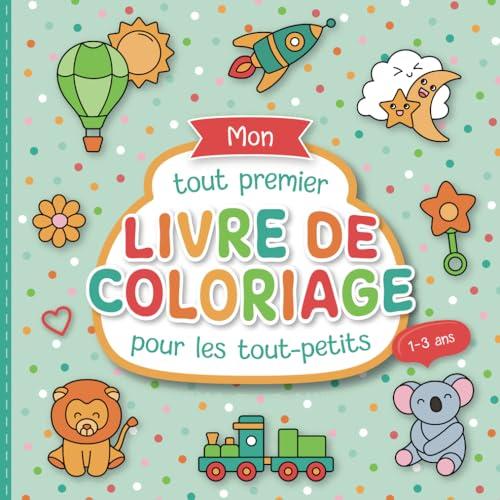 Mon tout premier livre de coloriage pour les tout-petits: Pages à colorier conçues avec soin pour les enfants de 1 à 3 ans | De grands motifs à colorier pour promouvoir la créativité et la motricité