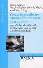 Wozu Jugendliche Musik und Medien gebrauchen: Jugendliche Identität und musikalische und mediale Geschmacksbildung