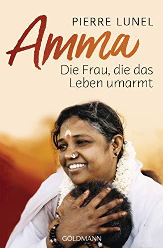 Amma: Die Frau, die das Leben umarmt