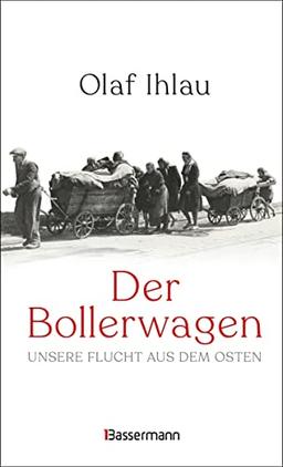 Der Bollerwagen. Unsere Flucht aus dem Osten: »Ein sprachlich elegantes, berührendes und fernab jedweder Vertriebenenverklärtheit geschriebenes Zeitzeugnis.« (Potsdamer Neueste Nachrichten)