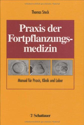 Praxis der Fortpflanzungsmedizin. Manual für Praxis, Klinik und Labor