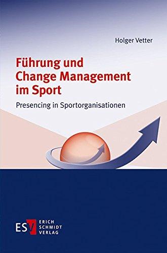 Führung und Change Management im Sport: Presencing in Sportorganisationen