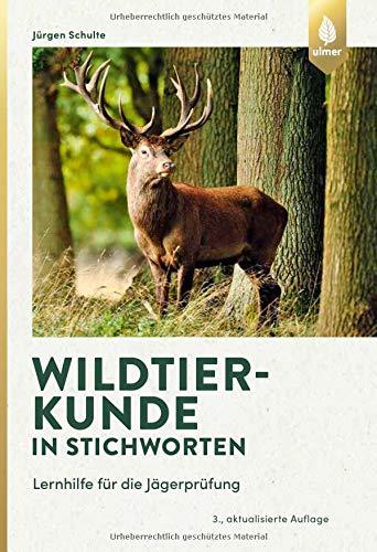 Wildtierkunde in Stichworten: Lernhilfe für die Jägerprüfung