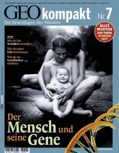 GEO kompakt 7/2006: Der Mensch und seine Gene. Wie sie das Verhalten steuern. Wie sie unser Erbe bestimmen. Wie sie vor Krankheiten schützen