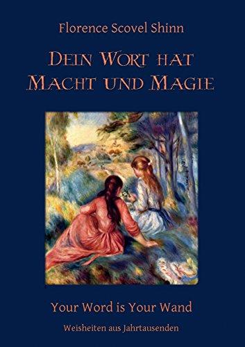 Dein Wort hat Macht und Magie: Your Word is Your Wand (Weisheiten aus Jahrtausenden)