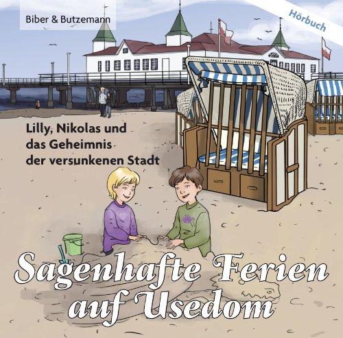 Sagenhafte Ferien auf Usedom - Lilly, Nikolas und das Geheimnis der versunkenen Stadt (Lilly und Nikolas)