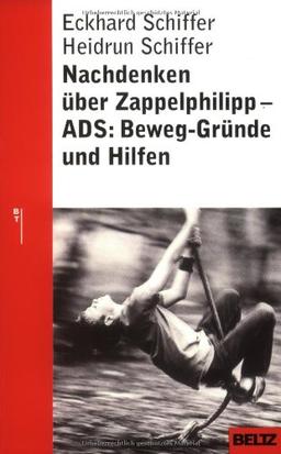 Nachdenken über Zappelphilipp: ADS: Beweg-Gründe und Hilfen (Beltz Taschenbuch / Ratgeber)