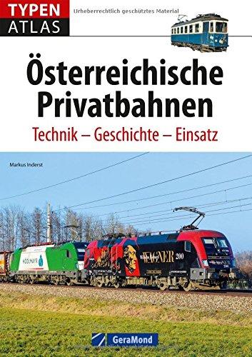 Typenatlas Österreichische Privatbahnen: Kompaktes Nachschlagewerk zu allen Loks und Triebwagen in einem Typenkompass Eisenbahn Österreich. Mit technischen Datentabellen und authentischen Fotos