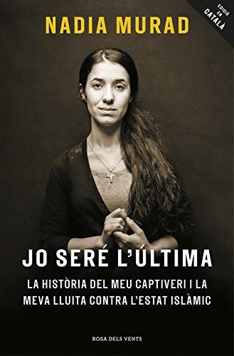 Jo seré l'última : La història del meu captiveri i la meva lluita contra l'Estat Islàmic (Divulgació)