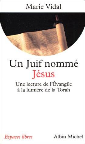 Un juif nommé Jésus : une lecture de l'Evangile à la lumière de la Torah