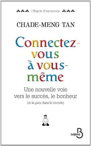 Connectez-vous à vous-même : une nouvelle voie vers le succès, le bonheur (et la paix dans le monde)