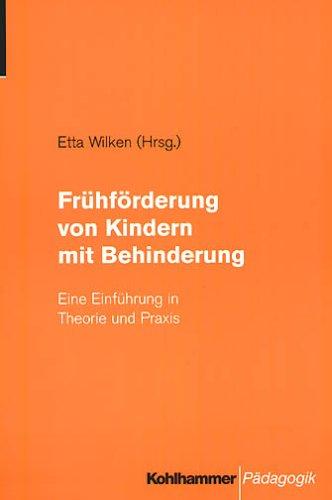 Frühförderung bei Kindern mit Behinderung: Eine Einführung in Theorie und Praxis