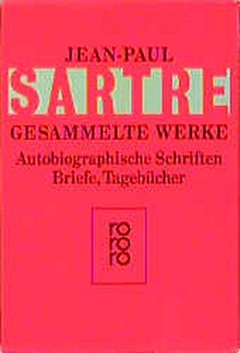 Autobiographische Schriften, Briefe, Tagebücher: Die Wörter / Sartre über Sartre / Sartre - Ein Film / Briefe an Simone de Beauvoir 1926 - 1939 / ... eines Lebens (Sartre: Gesammelte Werke)