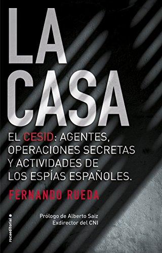 La casa : el CESID, agentes, operaciones secretas y actividades de los espías españoles. (No Ficción)