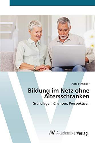 Bildung im Netz ohne Altersschranken: Grundlagen, Chancen, Perspektiven