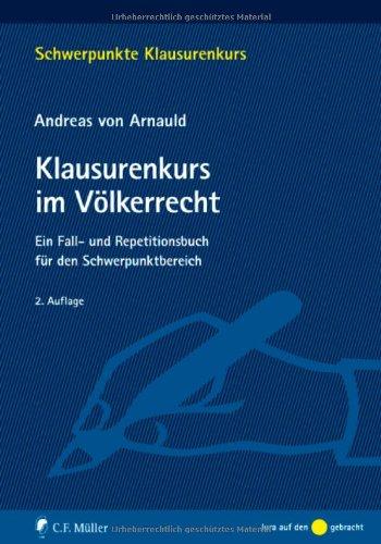 Klausurenkurs im Völkerrecht: Klausurenkurs im Völkerrecht: Ein Fall- und Repetitionsbuch für den Schwerpunktbereich (Schwerpunkte Klausurenkurs)