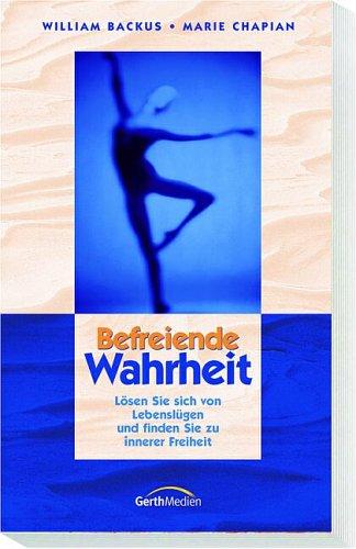 Befreiende Wahrheit: Lösen Sie sich von Lebenslügen und finden Sie zu innerer Freiheit