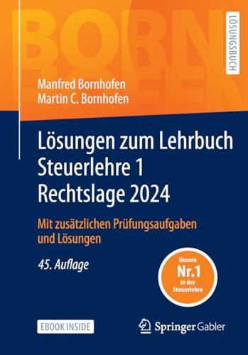 Lösungen zum Lehrbuch Steuerlehre 1 Rechtslage 2024: Mit zusätzlichen Prüfungsaufgaben und Lösungen (Bornhofen Steuerlehre 1 LÖ)